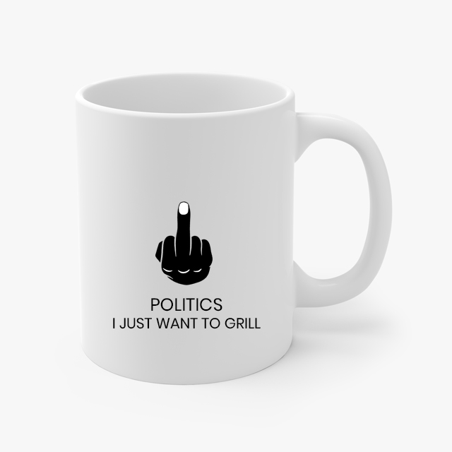 Fuck Politics Just Want To Grill Coffee Mug