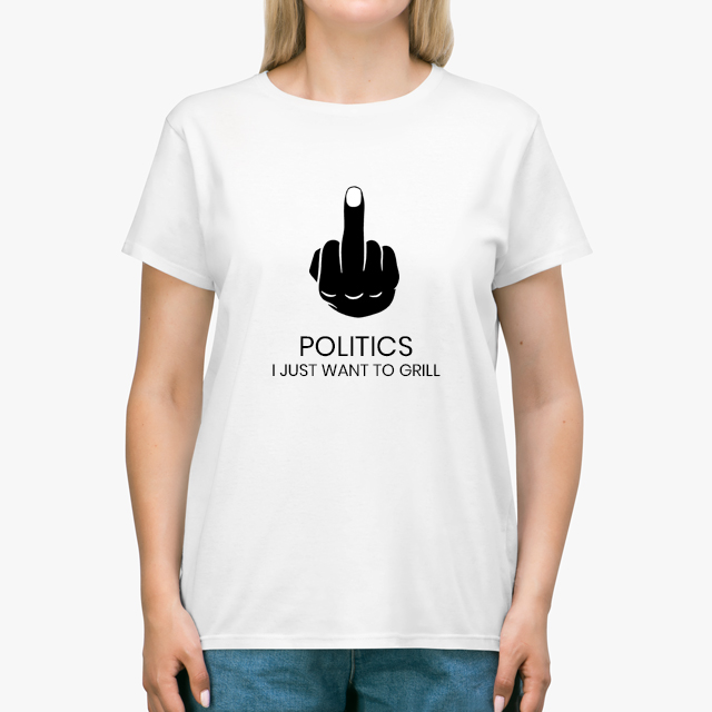 Fuck Politics Just Want To Grill White Unisex T-Shirt