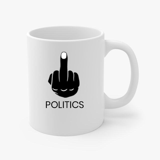 Fuck Politics Coffee Mug