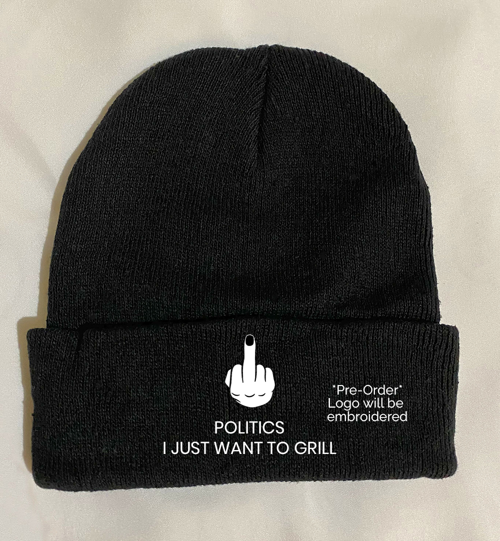 Fuck Politics Just Want To Grill Black Beanie