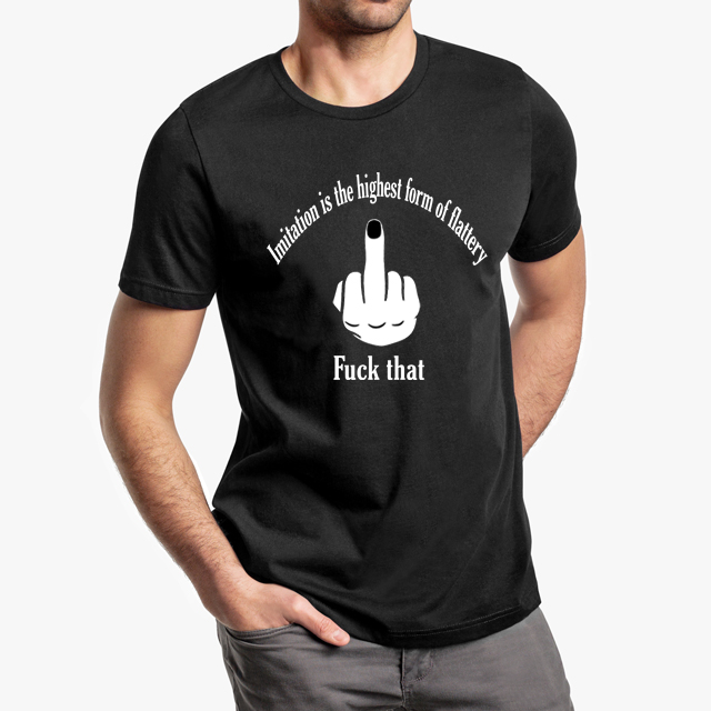 Imitation Is The Highest Form Of Flattery Fuck That Black Unisex T-Shirt