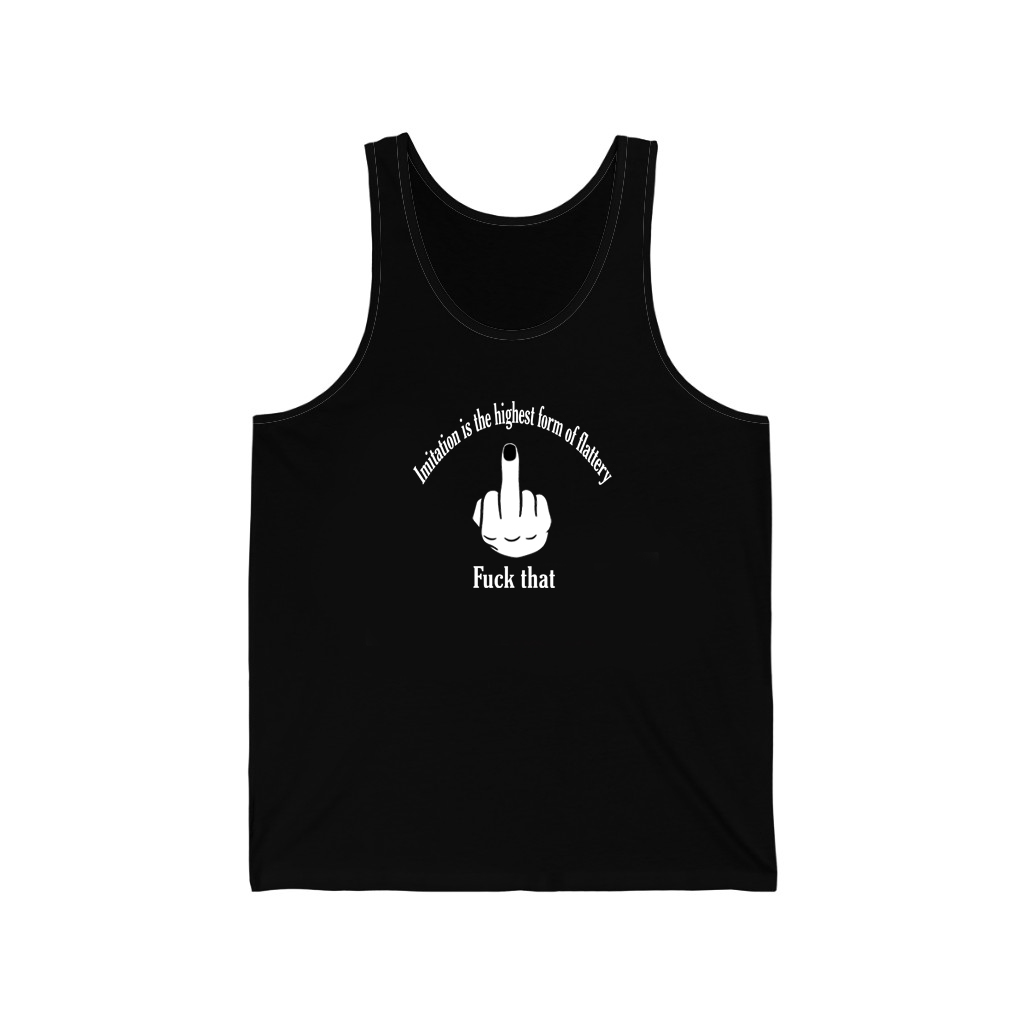 Imitation Is The Highest Form Of Flattery Fuck That Black Tank Top